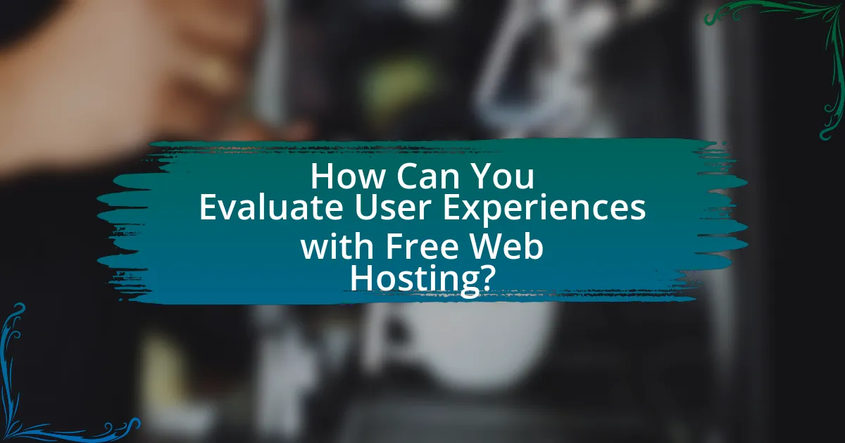 How Can You Evaluate User Experiences with Free Web Hosting?